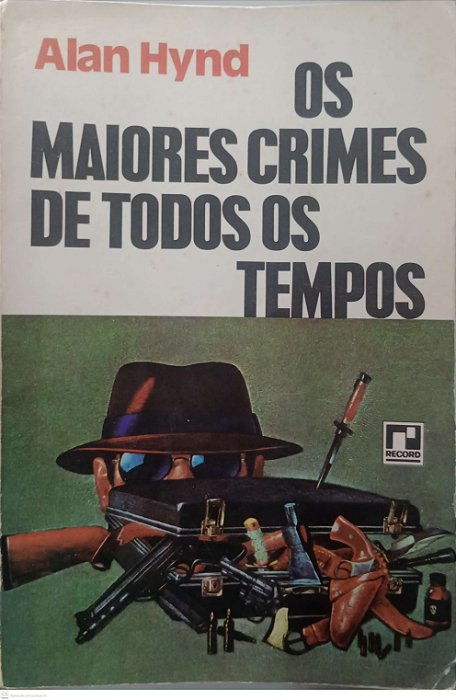 Livro os Maiores Crimes de Todos os Tempos Autor Hynd, Alan (1976) [usado]