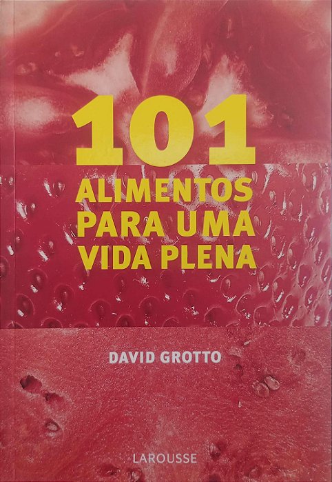 Livro 101 Alimentos para Uma Vida Plena Autor Grotto, David (2010) [usado]