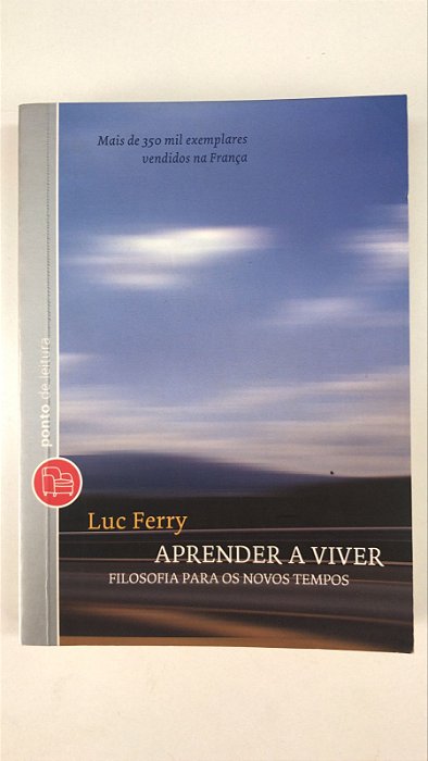 Livro Aprender a Viver- Filosofia para os Novos Tempos Autor Ferry, Luc (2010) [usado]