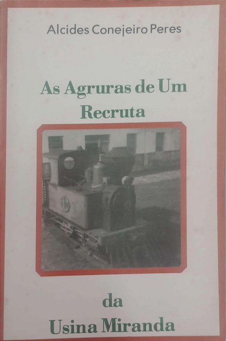 Livro as Agruras de um Recruta da Usina Miranda Autor Peres, Alcides Conejeiro [usado]