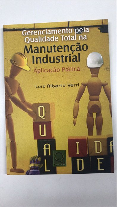 Livro Gerenciamento pela Qualidade Total na Manutenção Industrial- Aplicação Prática Autor Verri, Luiz Alberto (2007) [usado]