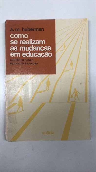Livro Como Se Realizam as Mudanças em Educação- Subsídios para o Estudo da Inovação Autor Huberman, A.m. (1973) [usado]