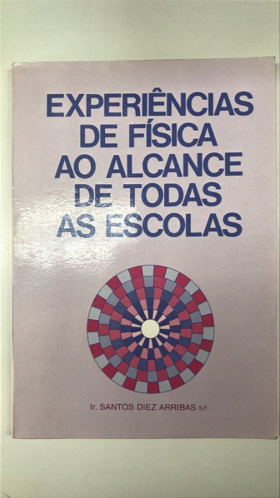 Livro Experiência de Física ao Alcance de Todas as Escolas Autor Arribas, Ir. Santos Diez (1988) [usado]