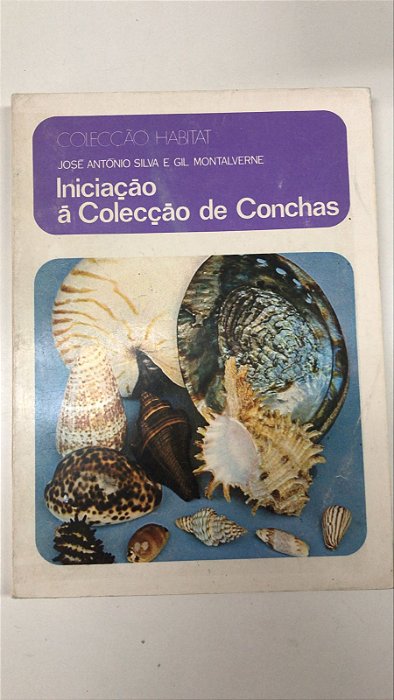 Livro Iniciação á Colecção de Conchas Autor Silva , José António e Gil Montalverne (1980) [usado]