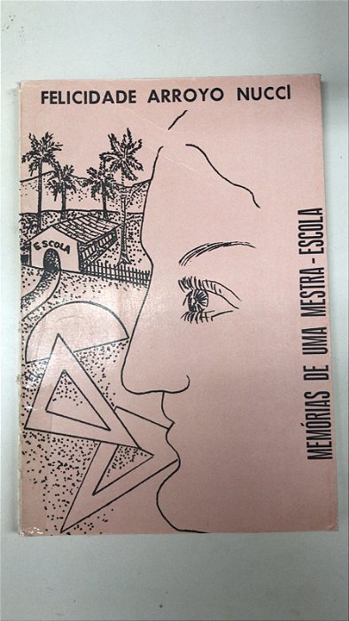 Livro Memórias de Uma Mestra-escola Autor Nucci, Felidade Arroyo [usado]