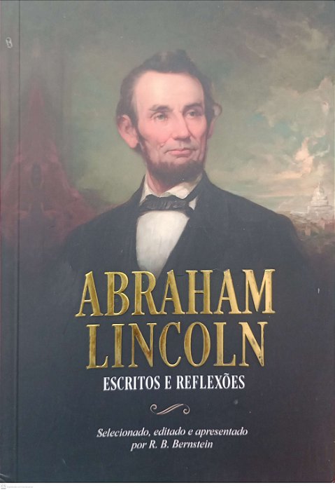 Livro Abraham Lincoln: Escritos e Reflexões Autor Bernstein, R.b. (2021) [seminovo]