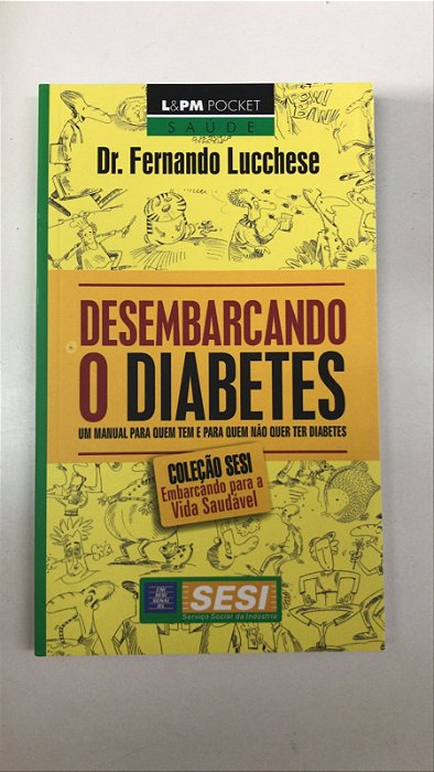 Livro Desembarcando o Diabetes: o Manual para Quem Tem e para Quem Não Quer Ter Diabetes Autor Lucchese, Dr. Fernando (2010) [usado]