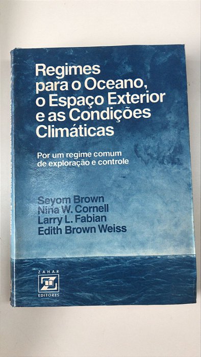 Livro Regimes para o Oceano, o Espaço Exterior e as Condições Climáticas: por um Regime Comum de Exploração e Controle Autor Brown, Seyom e Outros (1979) [usado]