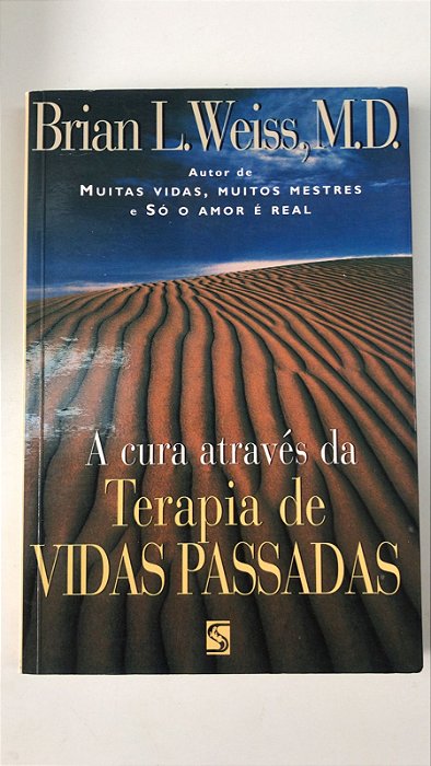 Livro a Cura Através da Terapia de Vidas Passadas Autor Weiss, Brian L. (1996) [usado]