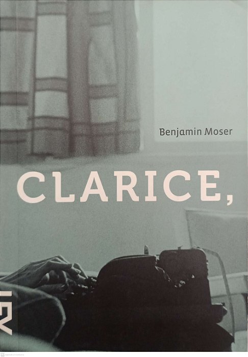 Livro Clarice, Uma Biografia Autor Moser, Benjamin (2011) [usado]