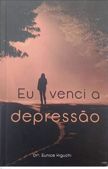 Livro Eu Venci a Depressão Autor Higuchi, Dra. Eunice (2019) [usado]