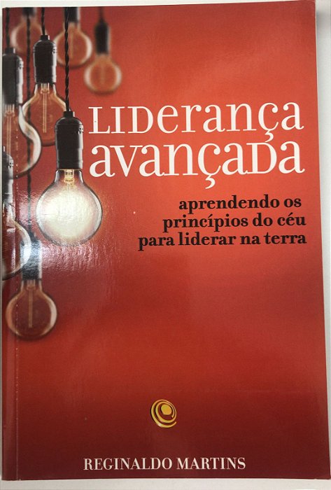Livro Liderança Avançada: Aprendendo os Princípios do Céu para Liderar na Terra Autor Martins, Reginaldo (2016) [usado]