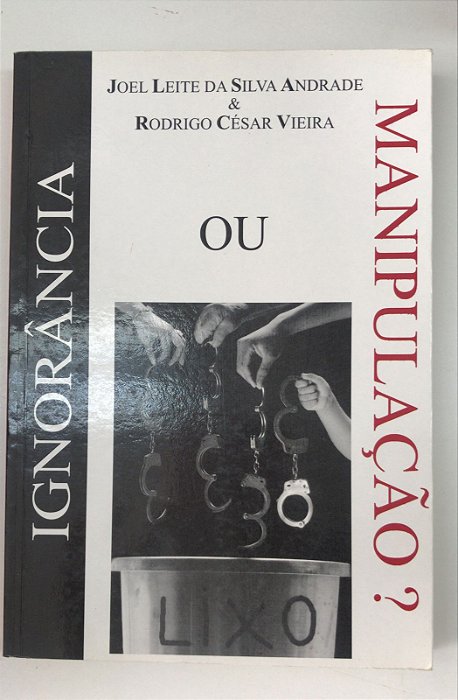 Livro Ignorância ou Manipulação Autor Andrade, Joel Leite da Silva (2005) [usado]