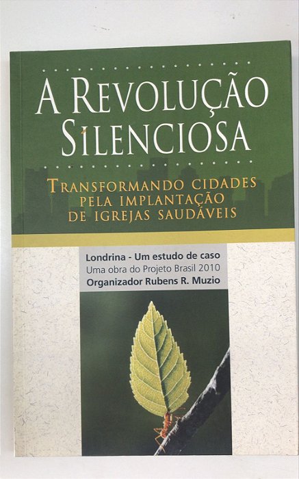 Livro a Revolução Silenciosa: Transformando Cidades pela Implantação de Igrejas Saudáveis Autor Muzio, Rubens R. (2004) [usado]
