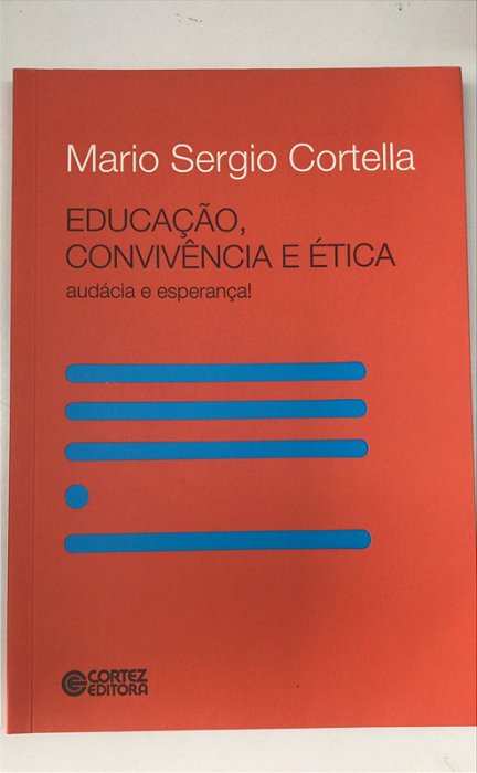 Livro Educação, Convivência e Ética: Audácia e Esperança! Autor Cortella, Mario Sergio (2015) [usado]
