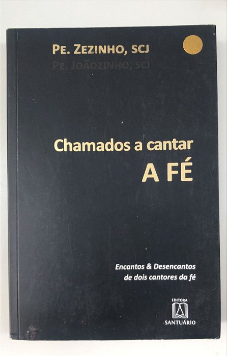 Livro Chamados a Cantar a Fé Autor Zezinho, Pe. e Pe. Joãozinho (2013) [usado]