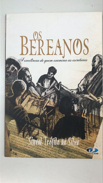 Livro os Bereanos: a Excelência de Quem Examina as Escrituras Autor Silva, Sinval Teófilo da (2006) [usado]