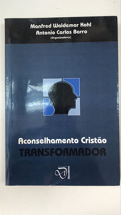 Livro Aconselhamento Cristão Transformador Autor Kohl, Manfred Waldemar e Antonio Carlos (2006) [usado]