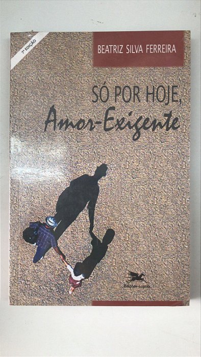 Livro Só por Hoje, Amor-exigente Autor Ferreira, Beatriz Silva [novo]