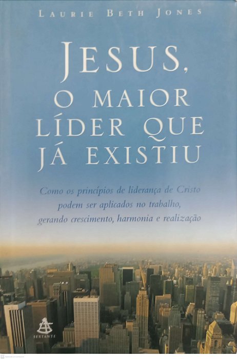 Livro Jesus, o Maior Líder que Já Existiu Autor Jones, Laurie Beth (2006) [usado]