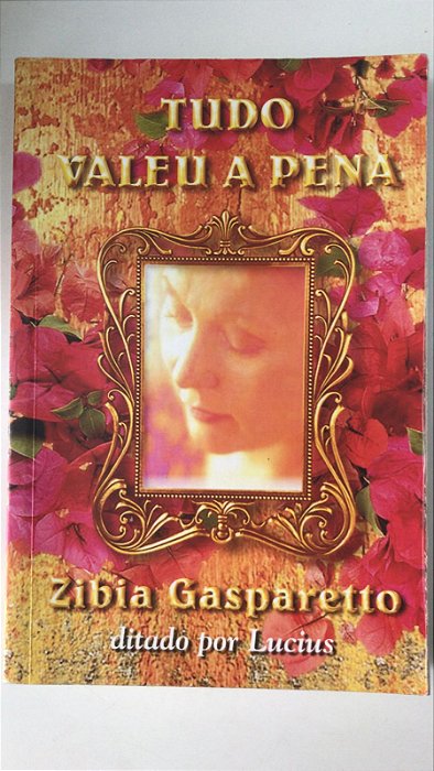 Livro Tudo Valeu a Pena Autor Gasparetto, Zibia (2012) [usado]