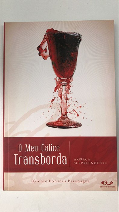 Livro o Meu Cálice Transborda- a Graça Surpreendente Autor Paranaguá, Glenio Fonseca (2006) [usado]