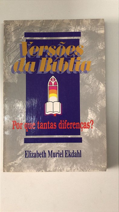 Livro Versões da Bíblia: por que Tantas Diferenças? Autor Ekdahl, Elizabet Muriel (1993) [usado]