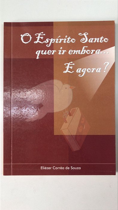 Livro o Espírito Santo Quer Ir Embora.. e Agora? Autor Souza, Eliézer Corrêa de (2002) [usado]