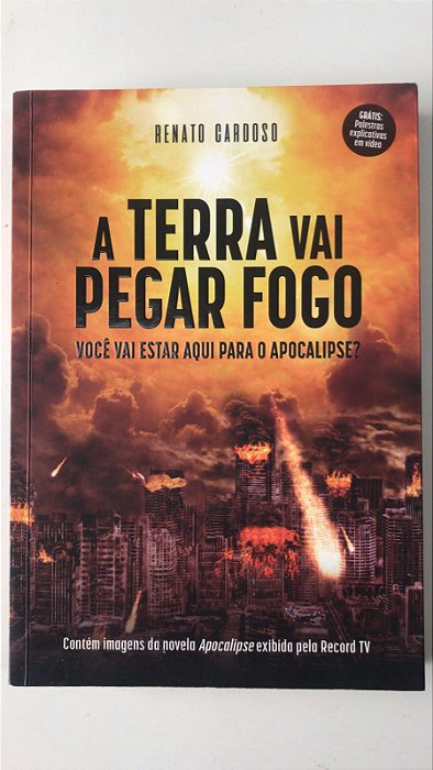 Livro a Terra Vai Pegar Fogo- Você Vai Estar Aqui para o Apocalipse? Autor Cardoso, Renato (2020) [usado]