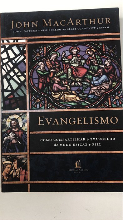 Livro Evangelismo: Como Compartilhar o Evangeljo de Modo Eficaz e Fiel Autor Macarthur, John (2017) [usado]