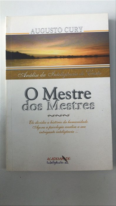 Livro o Mestre dos Mestres- Análise da Inteligência e Cristo Autor Cury, Augusto (1999) [usado]