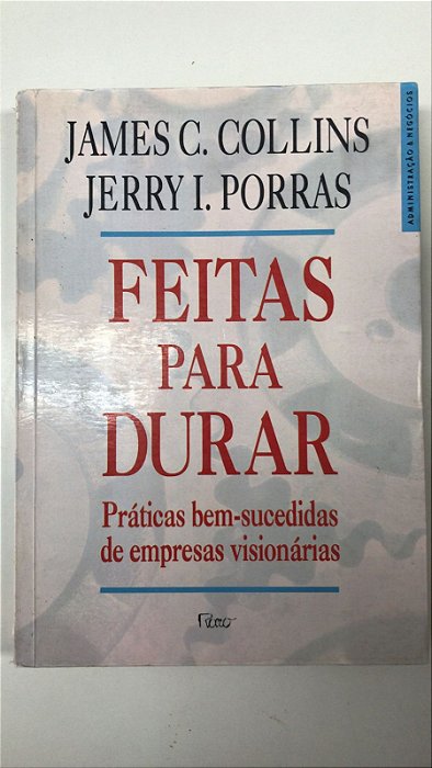 Livro Feitas para Durar: Práticas Bem-sucedidas de Empresas Visionárias Autor Collins, James C. (1995) [usado]