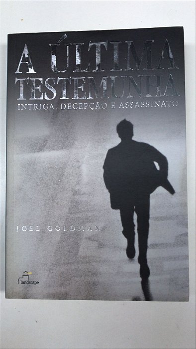 Livro a Última Testemunha - Intriga, Decepção e Assassinato Autor Goldman, Joel (2004) [usado]
