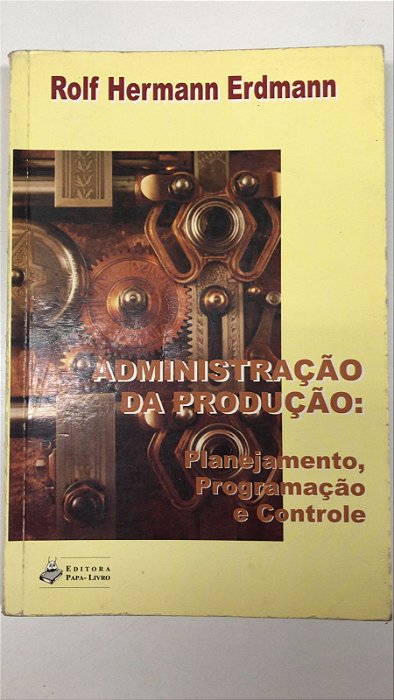 Livro Administração da Produção: Planejamento, Progração e Controle Autor Erdmann, Rolf Hermann (2000) [usado]