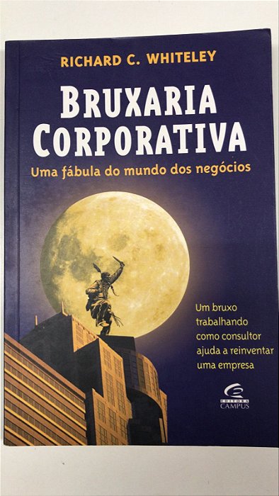 Livro Bruxaria Corporativa: Uma Fábula do Mundo dos Negócios Autor Whiteley, Richard C. (2002) [usado]