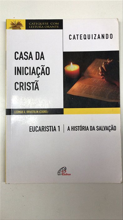 Livro Casa da Iniciação Cristã- Eucaristia 1 - Catequizando Autor Brustolin, Leomar A. (2017) [usado]