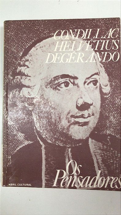 Livro os Pensadores- Condillac/ Helvétius/degérando Autor Vários (1979) [usado]