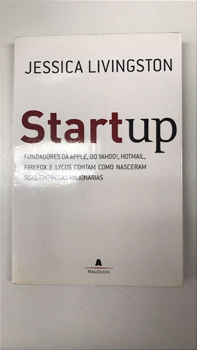 Livro Startup- Fundadores da Apple, do Yahoo!, Hotmail, Firefox .... Autor Livingston, Jessica (2009) [usado]