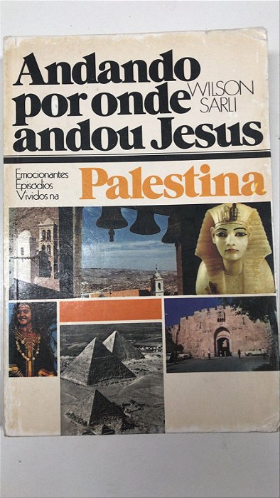 Livro Andando por onde Andou Jesus- Emocionantes Episódios Vividos na Palestina Autor Sarli, Wilson (1981) [usado]