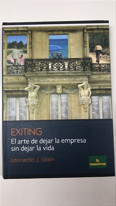 Livro Exiting: El Arte de Dejar La Empresa Sin Dejar La Vida Autor Glokin, Leonardo J. (2011) [usado]