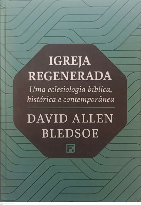 Livro Igreja Regenerada Autor Bledsoe, David Allen (2022) [seminovo]
