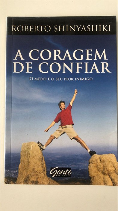 Livro a Coragem de Confiar: o Medo é o seu Pior Inimigo Autor Shinyashiki, Roberto (2009) [usado]