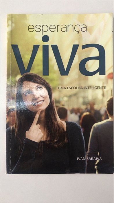Livro Esperança Viva- Uma Escolha Inteligente Autor Saraiva, Ivan (2016) [usado]