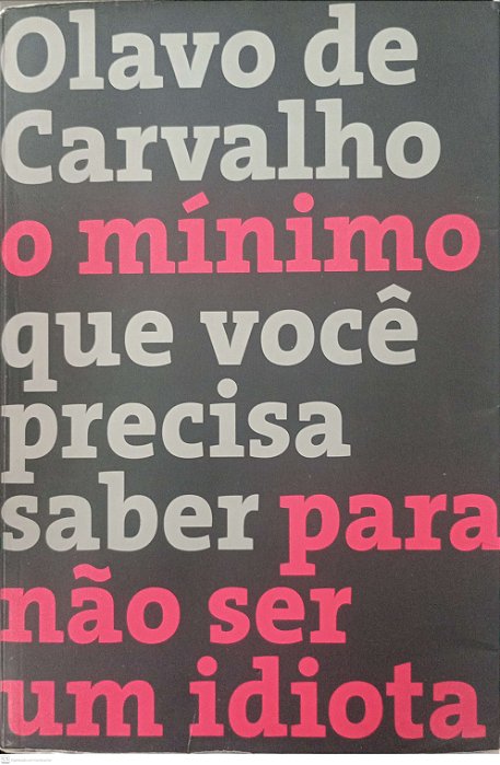 Livro o Mínimo que Você Deveria Saber para Não Ser um Idiota Autor Carvalho, Olavo de (2018) [usado]
