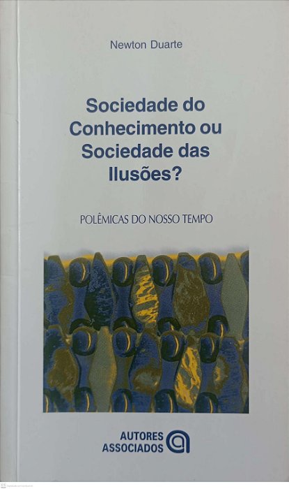Livro Sociedade do Conhecimento ou Sociedade das Ilusões ? Autor Duarte, Newton (2003) [usado]