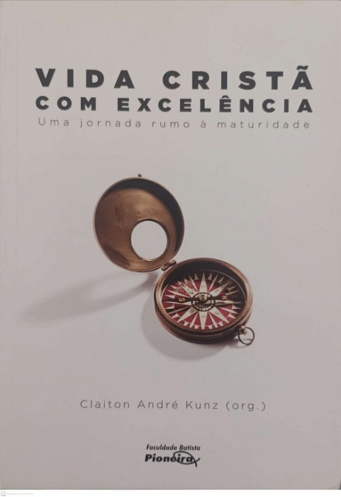 Livro Vida Cristã com Excelência Autor Kunz (org.), Claiton André (2020) [seminovo]