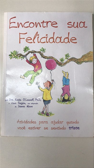 Livro Encontre sua Felidade- Atividades para Ajudar Quando Estiver Se Sentindo Triste Autor O''connell, Dr. Katie (2022) [usado]