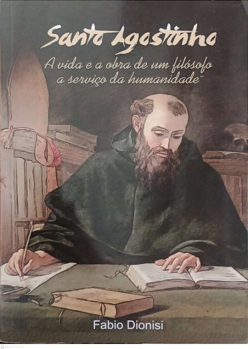 Livro Santo Agostinho: a Vida e a Obra Autor Dionisi, Fabio (2015) [usado]