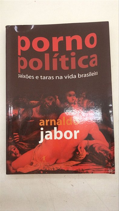 Livro Porno Política: Paixões e Taras na Vida Brasileira Autor Jabor, Arnaldo (2006) [usado]