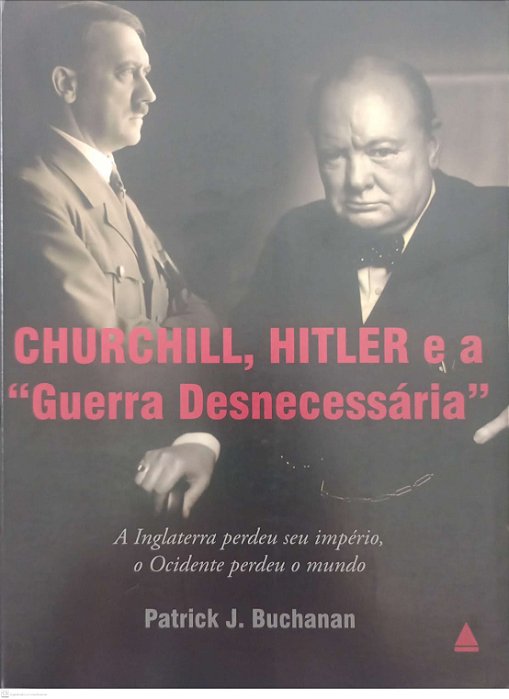 Livro Churchill, Hitler e a Guerra Desnecessária Autor Buchanan, Patrick J. (2009) [seminovo]